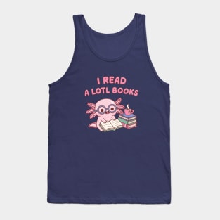 Cute Axolotl I Read A Lotl Books Pun Book Lover Tank Top